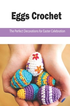 Paperback Eggs Crochet: The Perfect Decorations for Easter Celebration: How to crochet easter eggs simple and fun Book