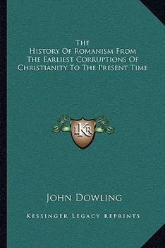 Paperback The History Of Romanism From The Earliest Corruptions Of Christianity To The Present Time Book