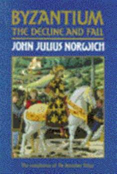 Byzantium: The Decline and Fall - Book #3 of the A History of Byzantium