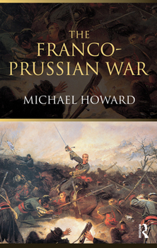 Paperback The Franco-Prussian War: The German Invasion of France 1870-1871 Book