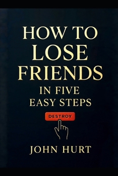 Paperback How to lose Friends in Five Easy steps: Destroy Book