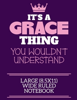 Paperback It's A Grace Thing You Wouldn't Understand Large (8.5x11) Wide Ruled Notebook: A cute notebook or notepad to write in for any book lovers, doodle writ Book
