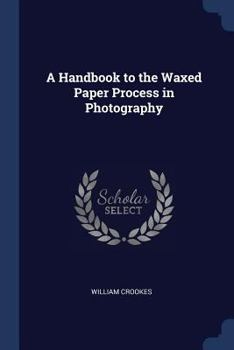 Paperback A Handbook to the Waxed Paper Process in Photography Book