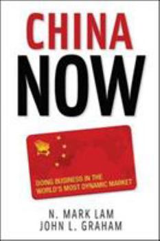 Hardcover China Now: Doing Business in the World's Most Dynamic Market: Doing Business in the World's Most Dynamic Market Book