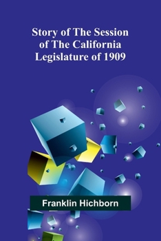 Story of the Session of the California Legislature of 1909