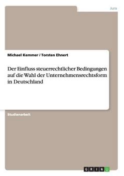 Paperback Der Einfluss steuerrechtlicher Bedingungen auf die Wahl der Unternehmensrechtsform in Deutschland [German] Book