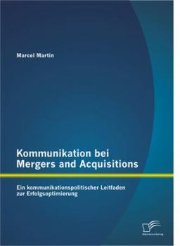 Paperback Kommunikation bei Mergers and Acquisitions: Ein kommunikationspolitischer Leitfaden zur Erfolgsoptimierung [German] Book