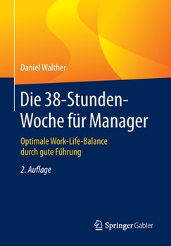 Paperback Die 38-Stunden-Woche Für Manager: Optimale Work-Life-Balance Durch Gute Führung [German] Book