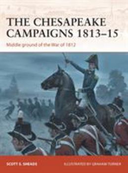 Paperback The Chesapeake Campaigns 1813-15: Middle Ground of the War of 1812 Book