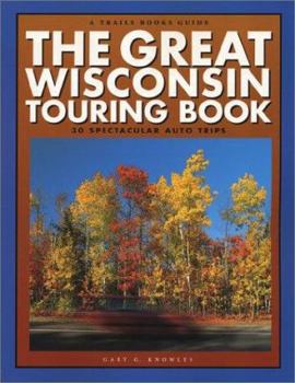 Paperback The Great Wisconsin Touring Book: 30 Spectacular Auto Trips Book