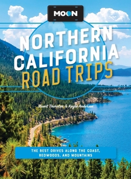 Moon Northern California Road Trips: The Best Drives along the Coast, Redwoods, and Mountains (Moon Road Trip Travel Guide)