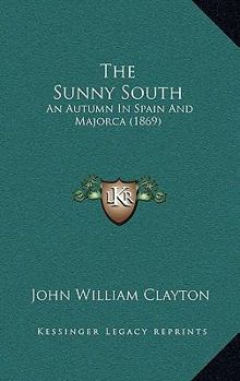 Paperback The Sunny South: An Autumn In Spain And Majorca (1869) Book