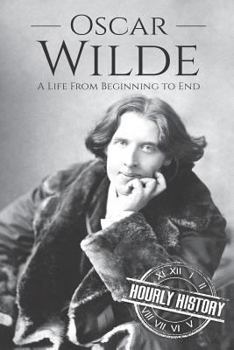 Paperback Oscar Wilde: A Life From Beginning to End Book