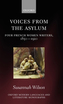 Hardcover Voices from the Asylum: Four French Women Writers, 1850-1920 Book