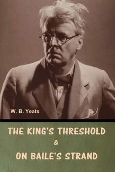 Paperback The King's Threshold; and On Baile's Strand Book