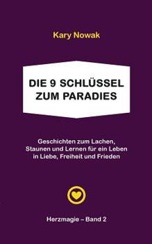 Paperback Die 9 Schlüssel zum Paradies: Geschichten zum Lachen, Staunen und Lernen für ein Leben in Liebe, Freiheit und Frieden [German] Book