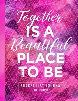 Paperback Together Is A Beautiful Place To Be: Bucket List Journal For Couples Book