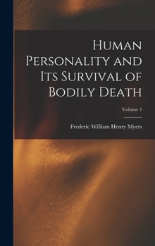 Hardcover Human Personality and Its Survival of Bodily Death; Volume 1 Book