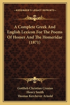 Paperback A Complete Greek And English Lexicon For The Poems Of Homer And The Homeridae (1871) Book