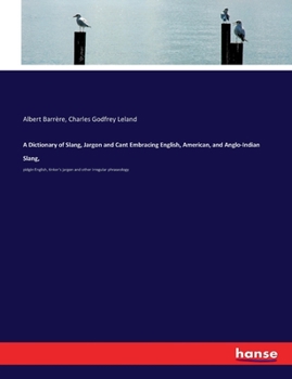 Paperback A Dictionary of Slang, Jargon and Cant Embracing English, American, and Anglo-Indian Slang,: pidgin English, tinker's jargon and other irregular phras Book