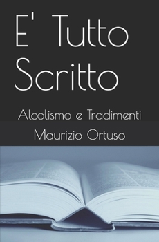 Paperback E' Tutto Scritto: Alcolismo E Tradimenti [Italian] Book