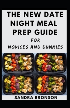 Paperback The New Date Night Meal Prep Guide For Novices And Dummies Book