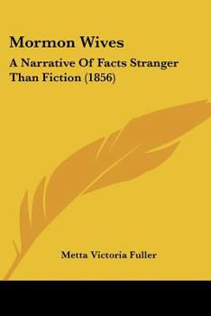 Paperback Mormon Wives: A Narrative Of Facts Stranger Than Fiction (1856) Book