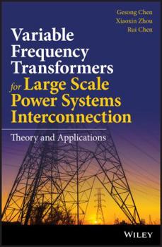 Hardcover Variable Frequency Transformers for Large Scale Power Systems Interconnection: Theory and Applications Book