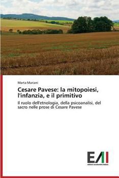 Paperback Cesare Pavese: la mitopoiesi, l'infanzia, e il primitivo [Italian] Book