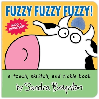 Fuzzy Fuzzy Fuzzy!: a touch, skritch, & tickle book (Boynton, Sandra. Boynton Board Books.)