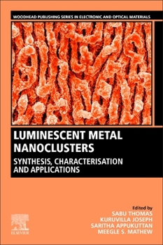 Paperback Luminescent Metal Nanoclusters: Synthesis, Characterization, and Applications Book