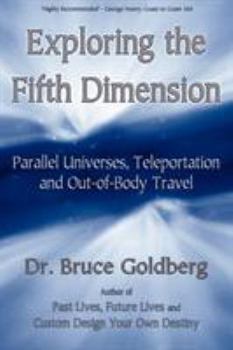 Paperback Exploring the Fifth Dimension: Parallel Universes, Teleportation and Out-of-Body Travel Book