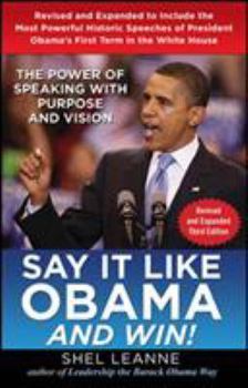 Hardcover Say It Like Obama and Win!: The Power of Speaking with Purpose and Vision Book