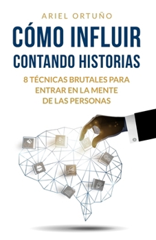 Paperback Cómo Influir Contando Historias: 8 Técnicas Brutales para Entrar en la Mente de las Personas [Spanish] Book