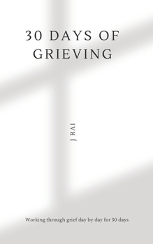 Paperback 30 Days of Grieving: Working through grief day by day for 30 days. Book