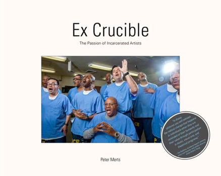 Hardcover Ex Crucible: The Passion of Incarcerated Artists Book