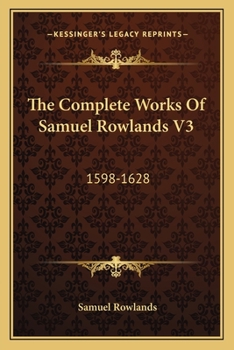 Paperback The Complete Works Of Samuel Rowlands V3: 1598-1628 Book