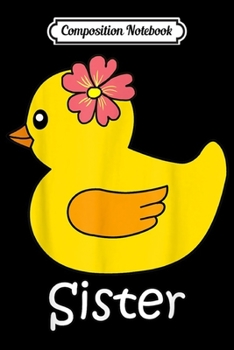 Composition Notebook: Duck Sister Funny Cute Rubber Duck Gifts Daughter  Journal/Notebook Blank Lined Ruled 6x9 100 Pages
