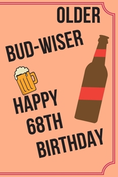 Paperback OLDER BUD-WISER HAPPY 68th BIRTHDAY: Funny 68th Birthday Gift older bud-wiser Pun Journal / Notebook / Diary (6 x 9 - 110 Blank Lined Pages) Book