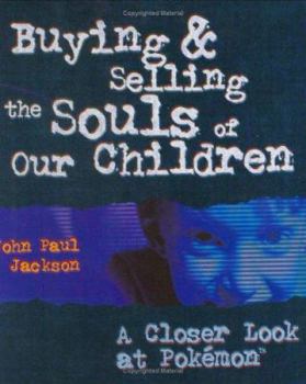 Paperback Buying and Selling the Souls of Our Children: A Closer look at Pokemon Book