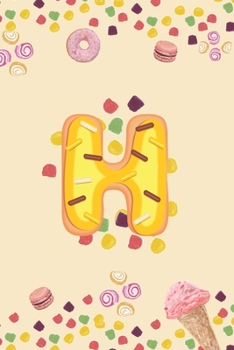 H: Monogram Initial H Notebook Pretty Sweet Doughnut Snack & Candy Blank Lined Paper Journal Gift for Girls and Boys