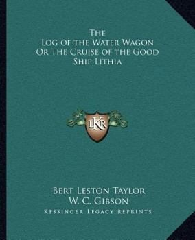 Paperback The Log of the Water Wagon Or The Cruise of the Good Ship Lithia Book