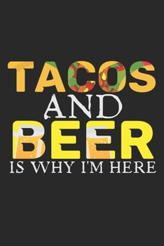 Paperback Tacos And Beer Is Why I'm Here: Notebook A5 Size, 6x9 inches, 120 lined Pages, Taco Tortilla Tacos Tortillas Mexican Food Foodie Beer Funny Quote Book