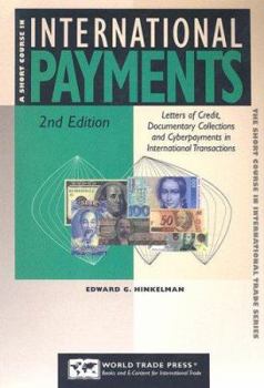 Paperback A Short Course in International Payments: How to Use Letters of Credit, D/P and D/A Terms, Prepayment, Credit, and Cyberpayments in International Tran Book