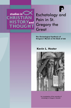 Paperback Eschatology and Pain in St Gregory the Great: The Christological Synthesis of Gregory's Morals on the Book of Job Book