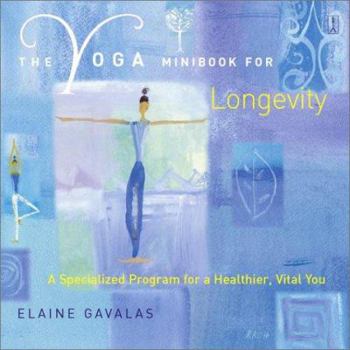 Paperback The Yoga Minibook for Longevity: A Specialized Program for a Healthier, Vital You Book