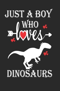 Paperback Just a Boy Who Loves Dinosaurs: Gift for Dinosaurs Lovers, Dinosaurs Lovers Journal / Notebook / Diary / Birthday Gift Book