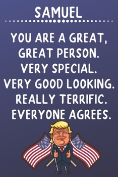 Samuel You Are A Great Great Person Very Special: Donald Trump Notebook Journal Gift for Samuel  / Diary / Unique Greeting Card Alternative