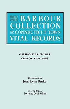 Paperback Barbour Collection of Connecticut Town Vital Records. Volume 15: Griswold 1815-1848, Groton 1704-1853 Book