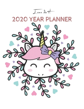 I Can Do It 2020 Year Planner: Unicorn Is Real Dream Come True Unicorn Kawaii Unicorn Monthly and Yearly Planner Blank Lined Themed Year Planner ... 110 Pages for Learning Professional Business